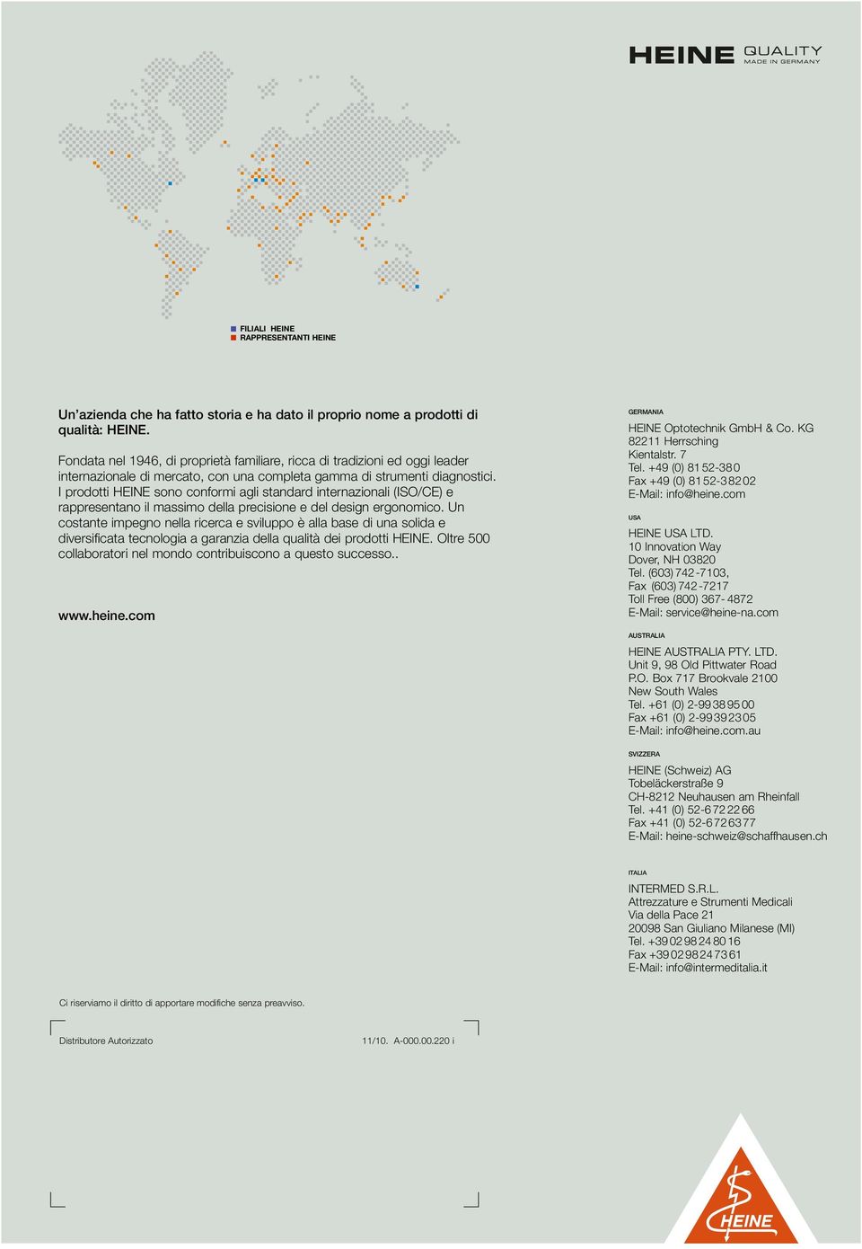 I prodotti HEINE sono conformi agli standard internazionali (ISO/CE) e rappresentano il massimo della precisione e del design ergonomico.