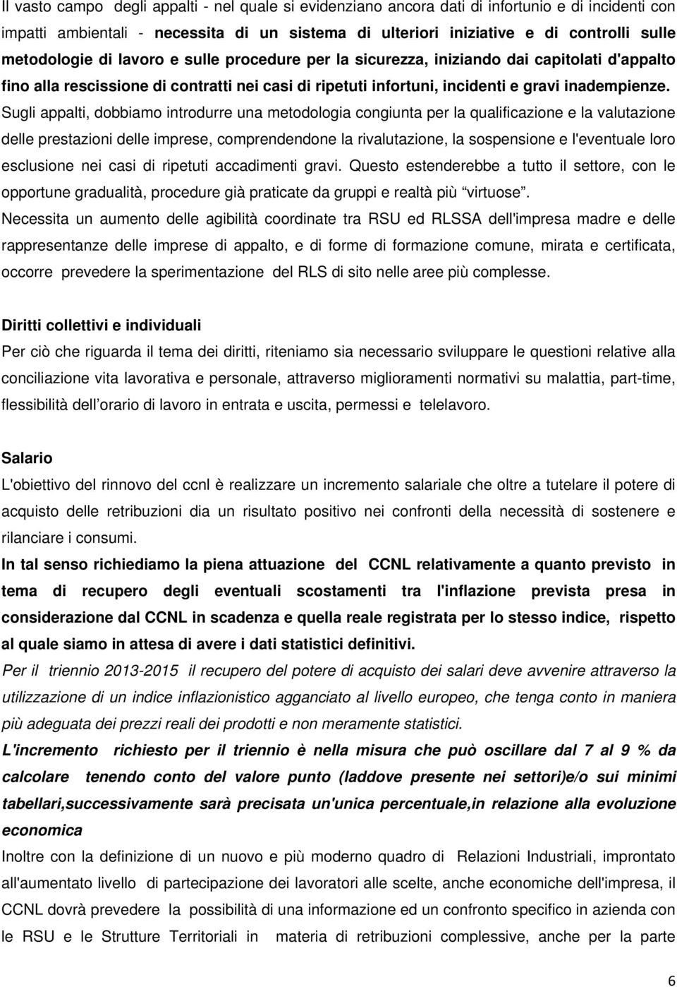 Sugli appalti, dobbiamo introdurre una metodologia congiunta per la qualificazione e la valutazione delle prestazioni delle imprese, comprendendone la rivalutazione, la sospensione e l'eventuale loro