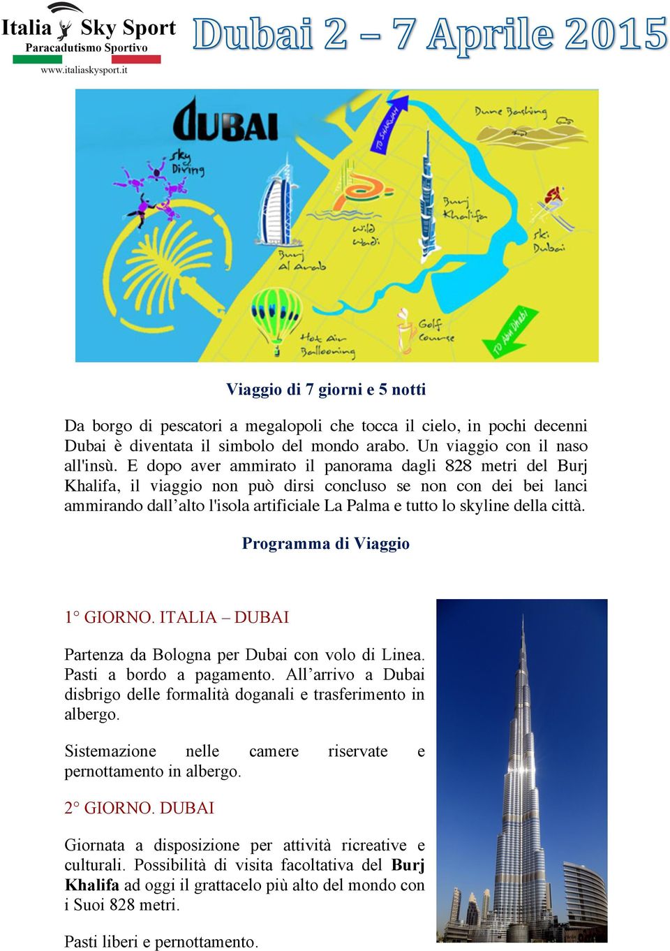 città. Programma di Viaggio 1 GIORNO. ITALIA DUBAI Partenza da Bologna per Dubai con volo di Linea. Pasti a bordo a pagamento.