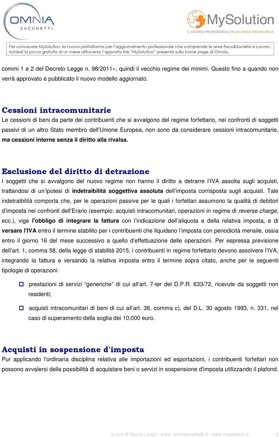 sono da considerare cessioni intracomunitarie, ma cessioni interne senza il diritto alla rivalsa.