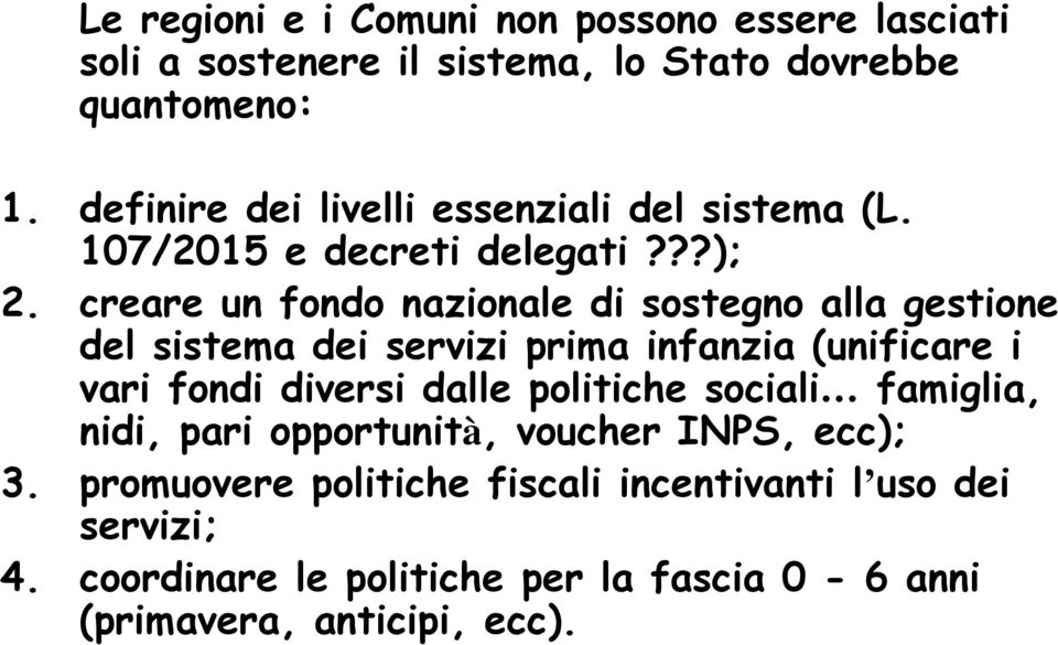 creare un fondo nazionale di sostegno alla gestione del sistema dei prima infanzia (unificare i vari fondi diversi dalle politiche