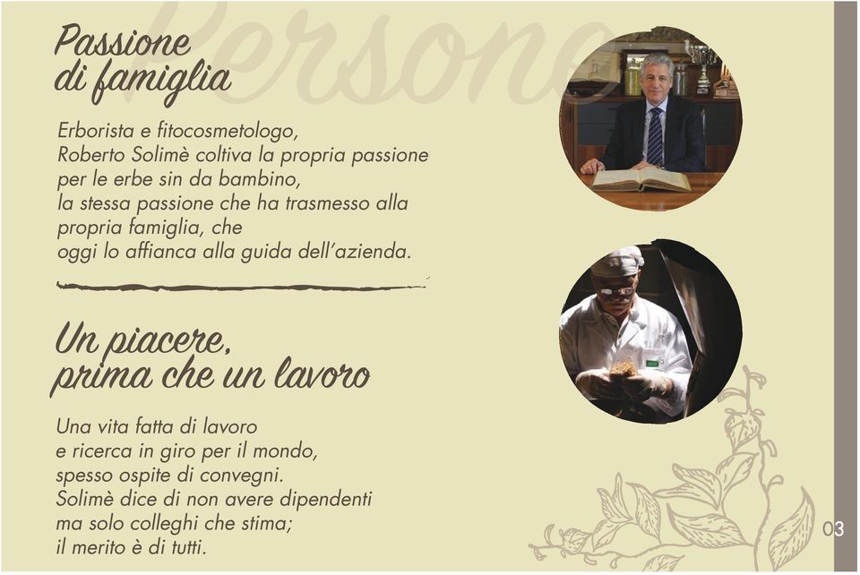 Passione di famiglia Un piacere, prima che un lavoro Una vita fatta di lavoro e ricerca in giro per il mondo,