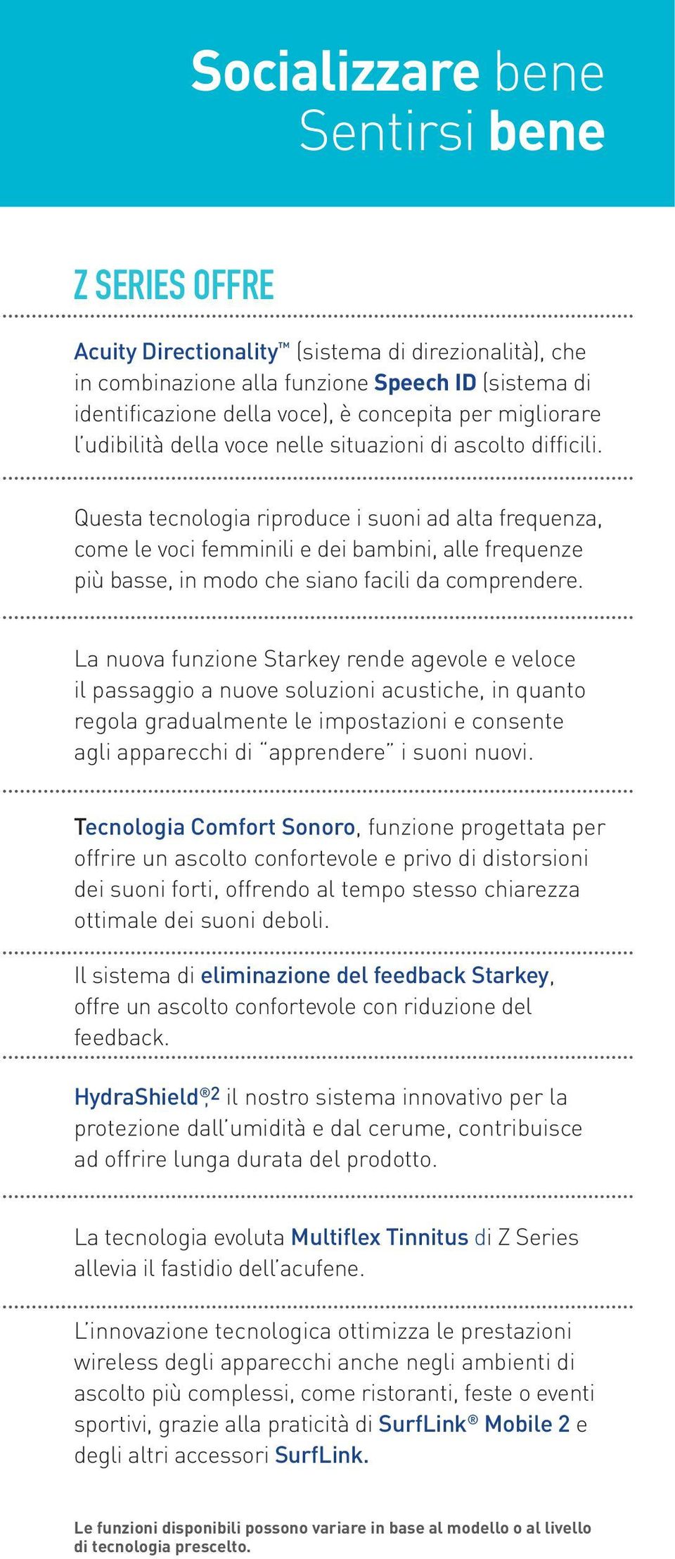 Questa tecnologia riproduce i suoni ad alta frequenza, come le voci femminili e dei bambini, alle frequenze più basse, in modo che siano facili da comprendere.