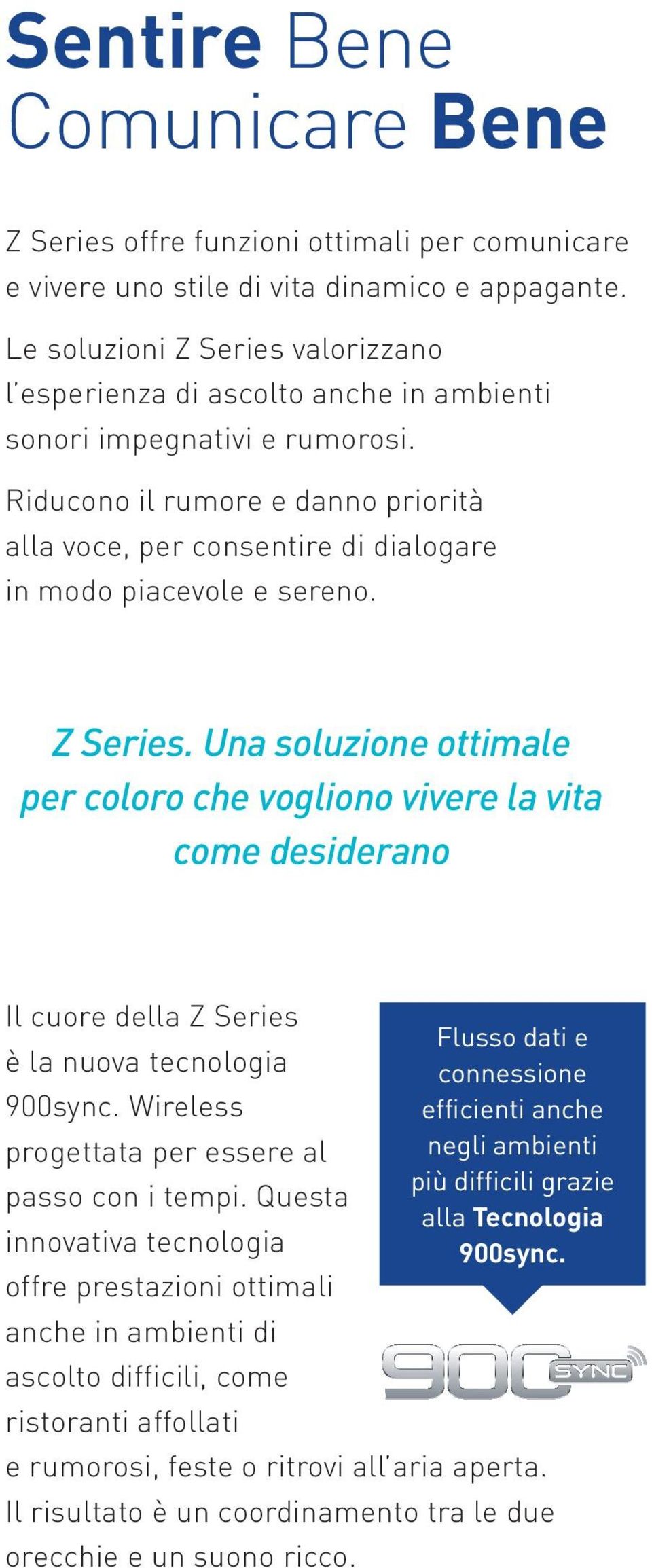 Riducono il rumore e danno priorità alla voce, per consentire di dialogare in modo piacevole e sereno. Z Series.