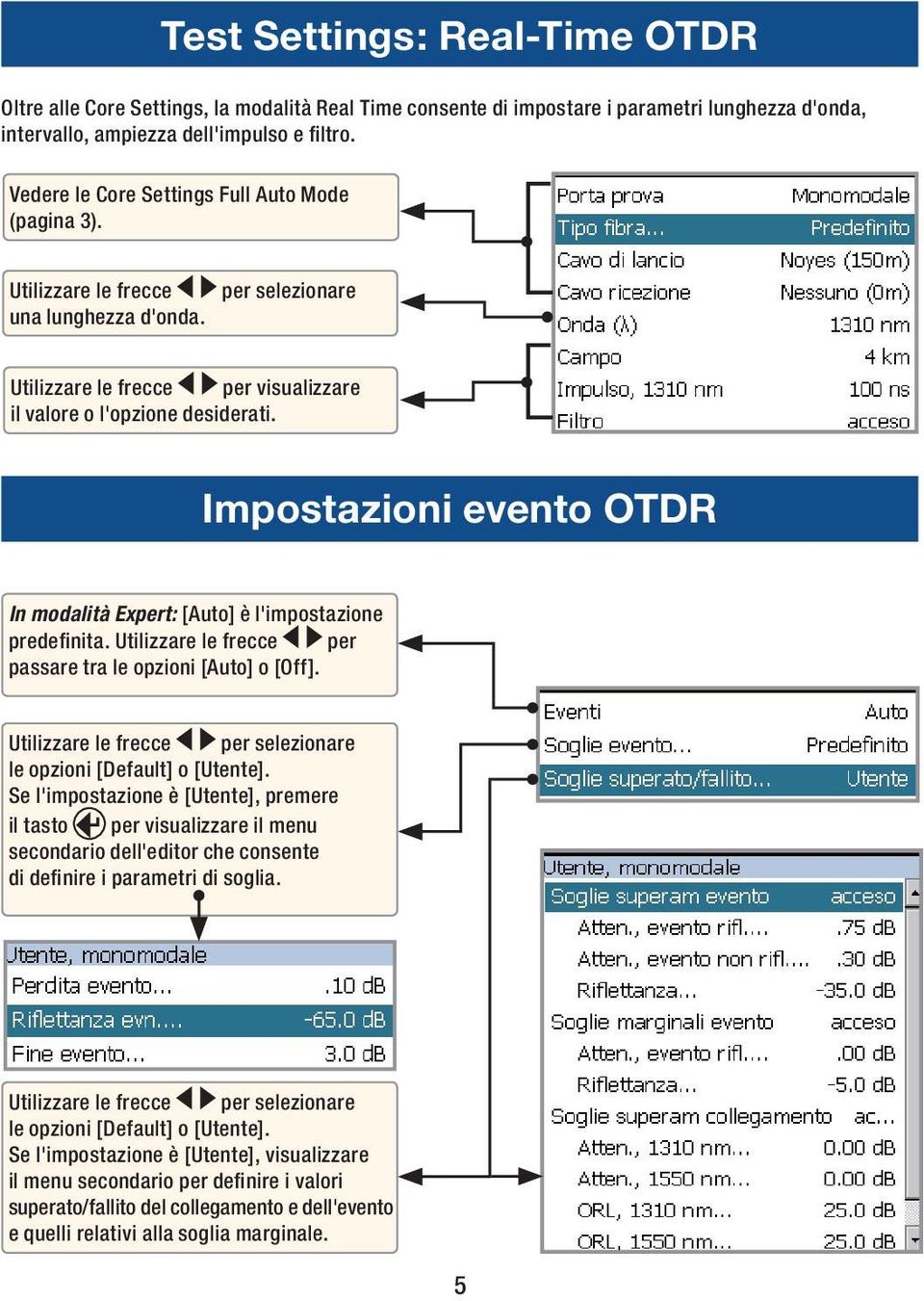 Impostazioni evento OTDR In modalità Expert: [Auto] è l'impostazione predefinita. Utilizzare le frecce per passare tra le opzioni [Auto] o [Off].