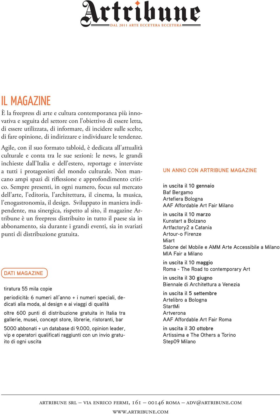 Agile, con il suo formato tabloid, è dedicata all'attualità culturale e conta tra le sue sezioni: le news, le grandi inchieste dall Italia e dell estero, reportage e interviste a tutti i protagonisti