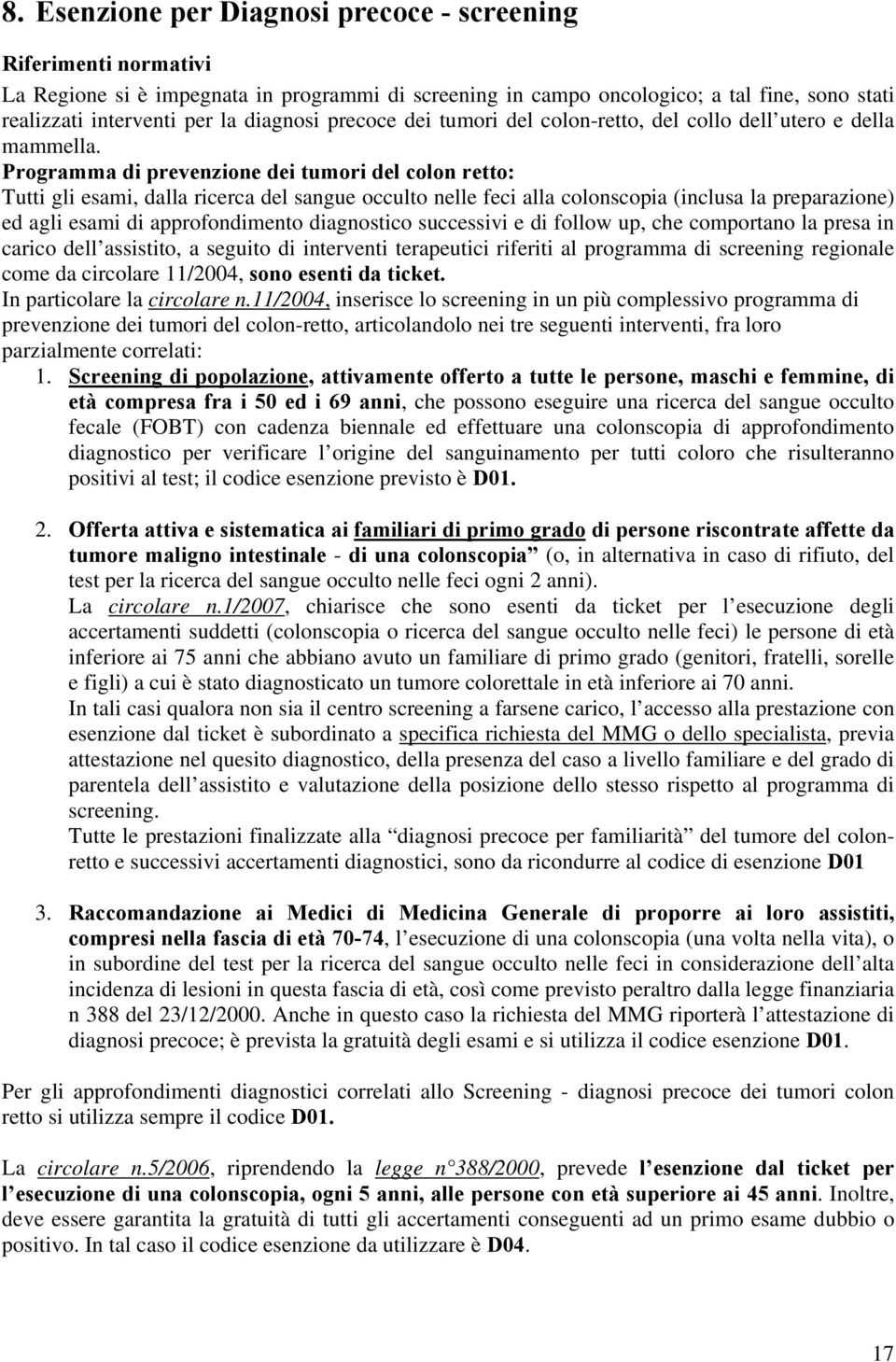 Programma di prevenzione dei tumori del colon retto: Tutti gli esami, dalla ricerca del sangue occulto nelle feci alla colonscopia (inclusa la preparazione) ed agli esami di approfondimento