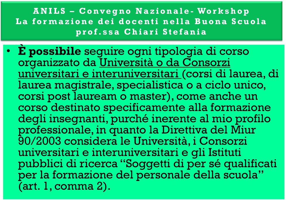 insegnanti, purché inerente al mio profilo professionale, in quanto la Direttiva del Miur 90/2003 considera le Università, i Consorzi