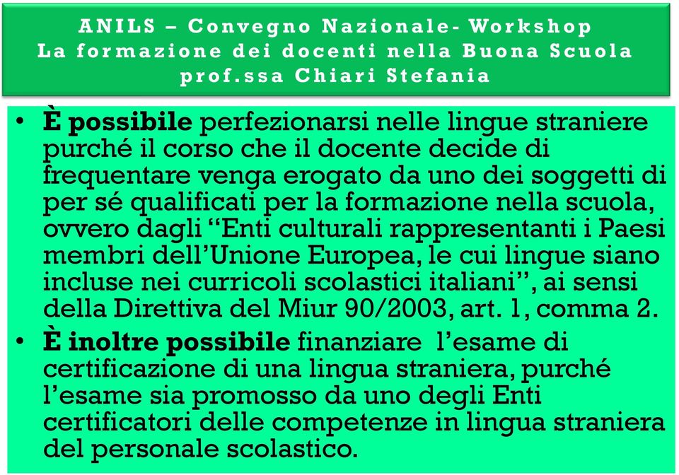 incluse nei curricoli scolastici italiani, ai sensi della Direttiva del Miur 90/2003, art. 1, comma 2.