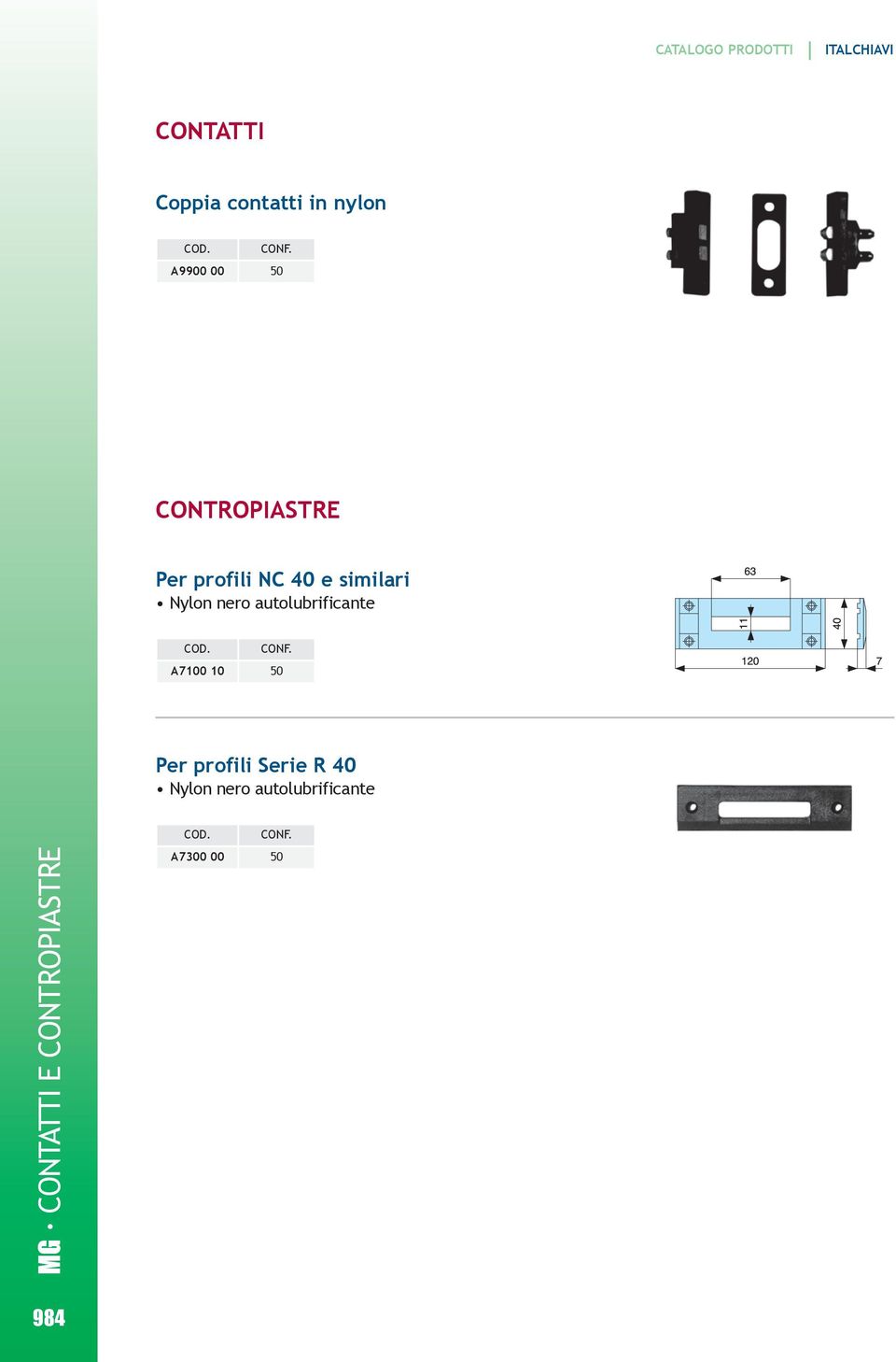 autolubrificante A700 0 Per profili Serie R Nylon