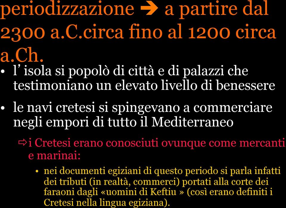 commerciare negli empori di tutto il Mediterraneo ð i Cretesi erano conosciuti ovunque come mercanti e marinai: nei documenti