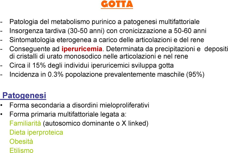 Determinata da precipitazioni e depositi di cristalli di urato monosodico nelle articolazioni e nel rene - Circa il 15% degli individui iperuricemici sviluppa