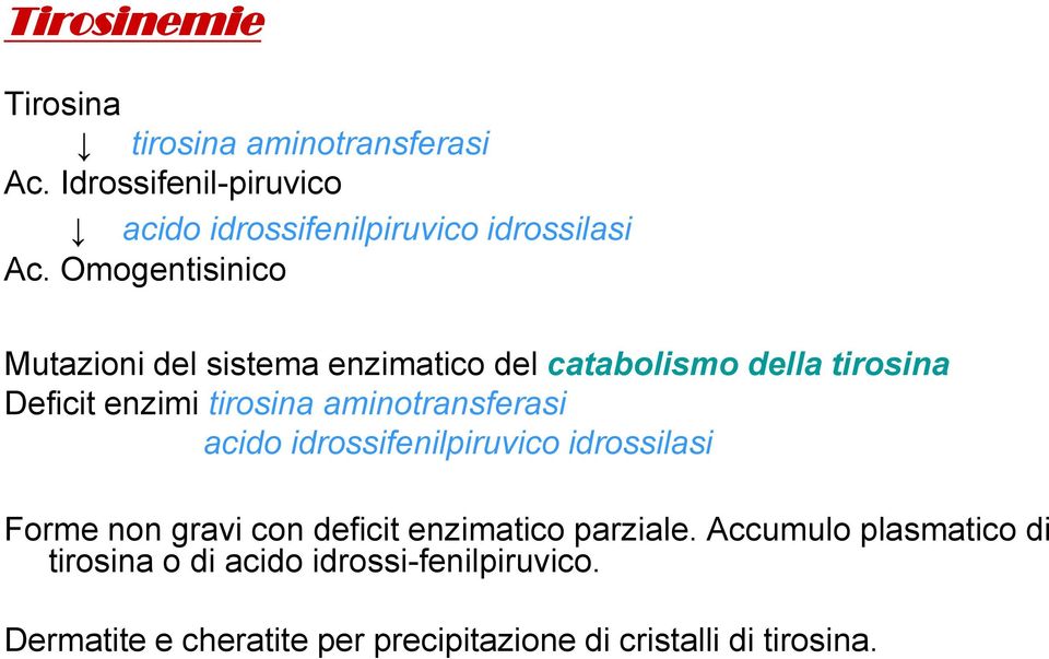 Omogentisinico Mutazioni del sistema enzimatico del catabolismo della tirosina Deficit enzimi tirosina