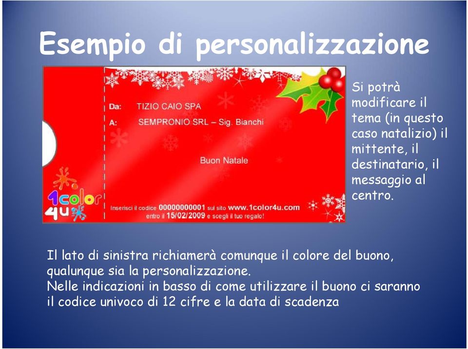 Il lato di sinistra richiamerà comunque il colore del buono, qualunque sia la