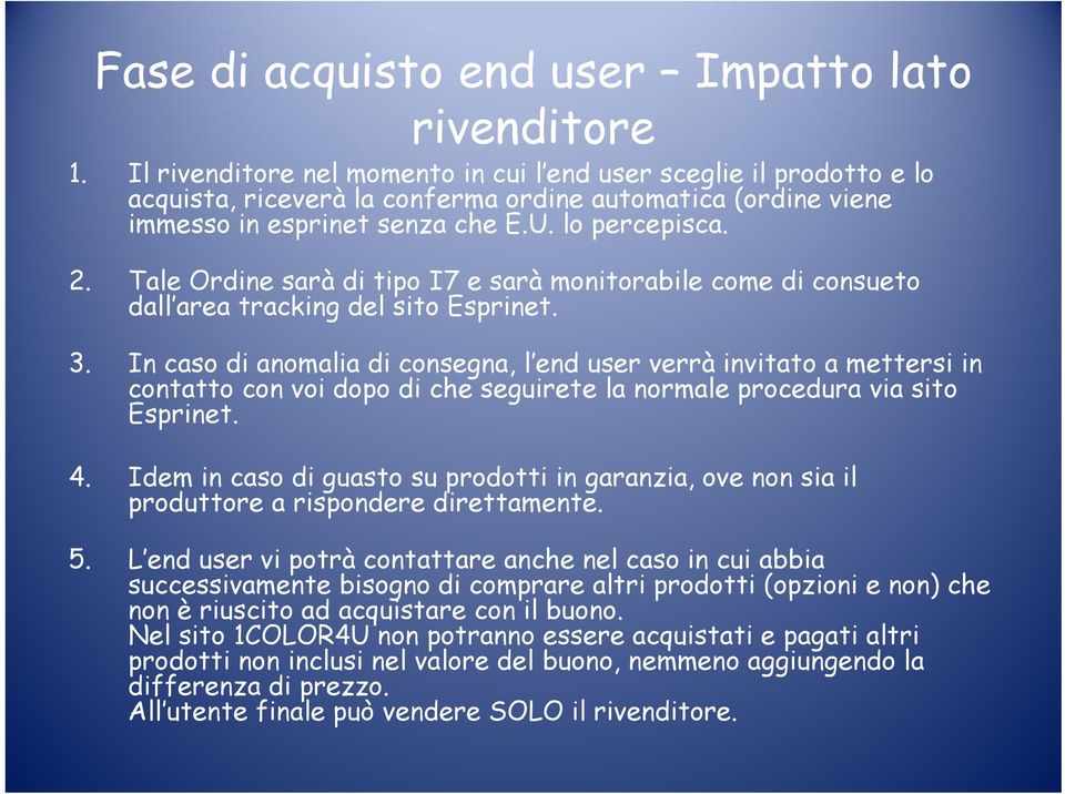 Tale Ordine sarà di tipo I7 e sarà monitorabile come di consueto dall area tracking del sito Esprinet. 3.