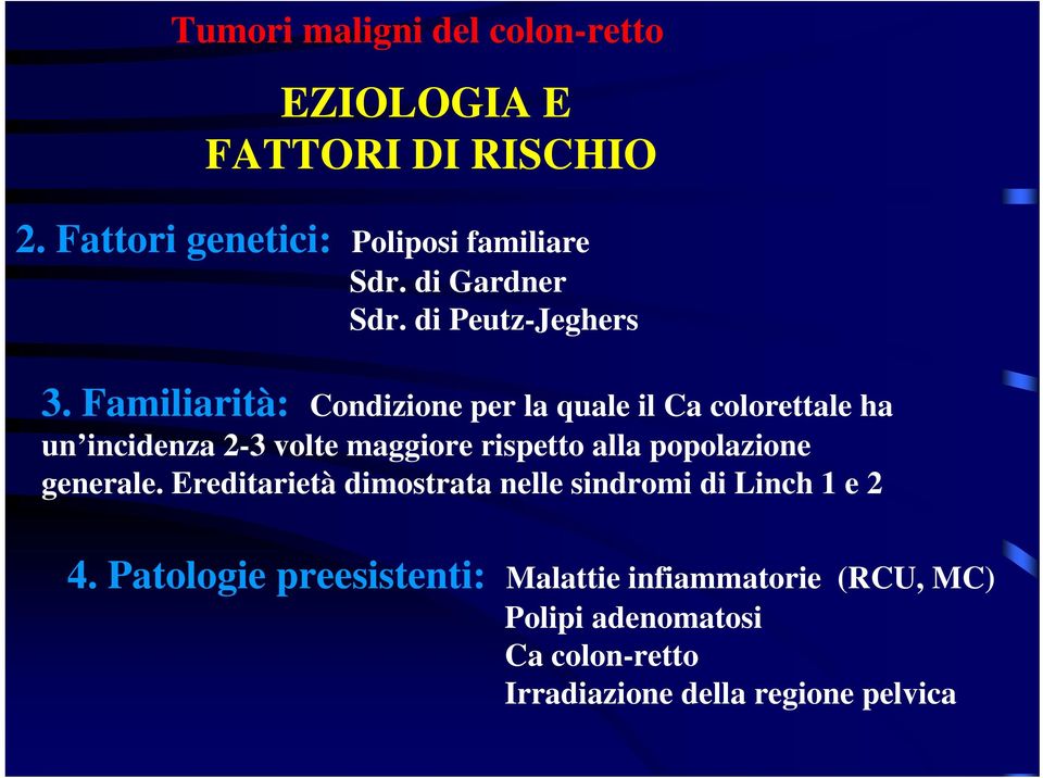 Familiarità: Condizione per la quale il Ca colorettale ha un incidenza 2-3 volte maggiore rispetto alla