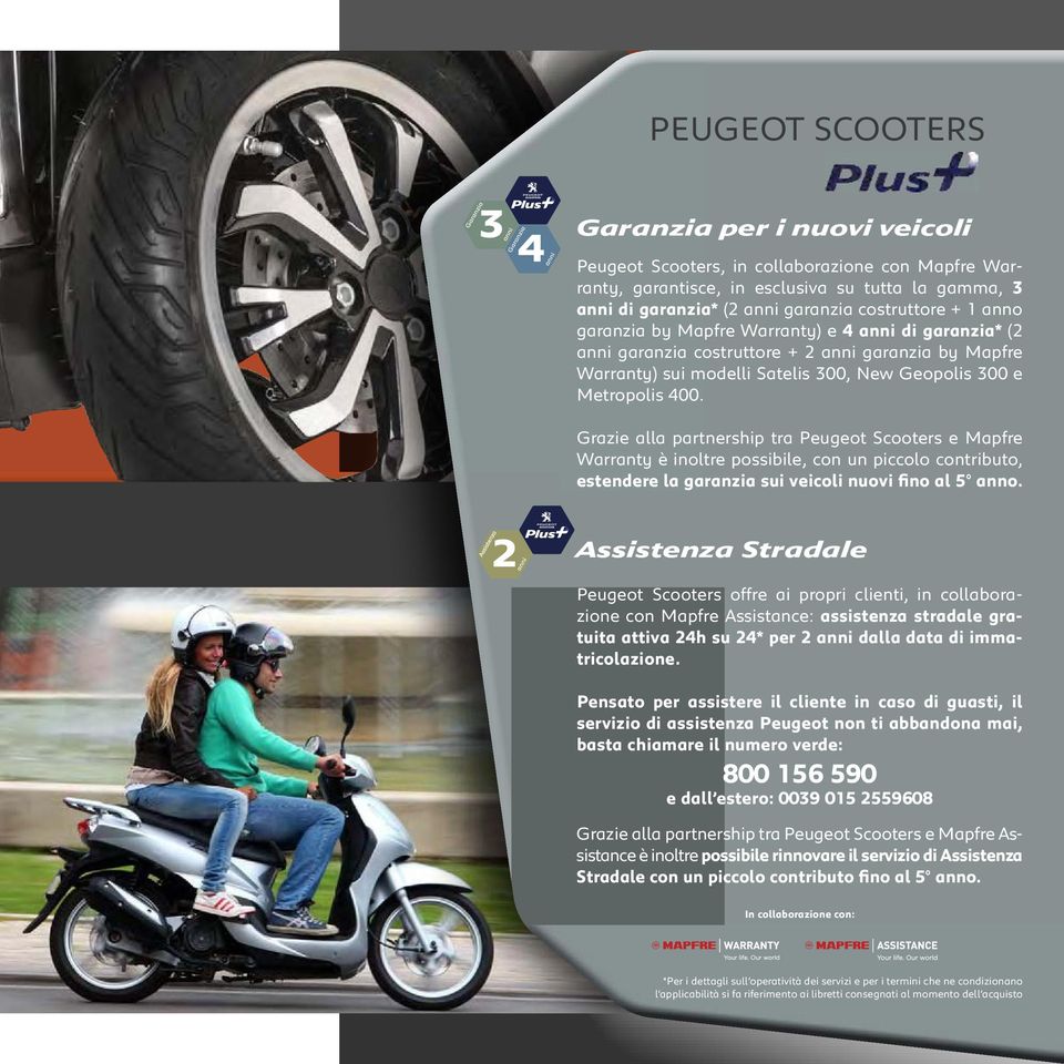 Grazie alla partnership tra Peugeot Scooters e Mapfre Warranty è inoltre possibile, con un piccolo contributo, estendere la garanzia sui veicoli nuovi fino al 5 anno.