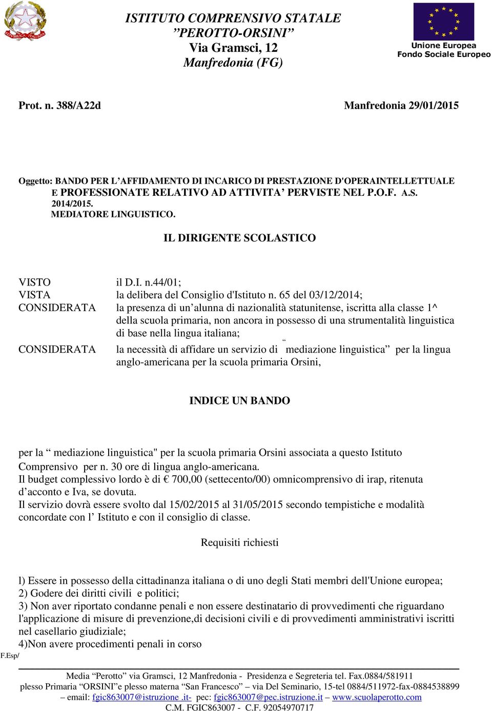 MEDIATORE LINGUISTICO. IL DIRIGENTE SCOLASTICO VISTO il D.I. n.44/01; VISTA la delibera del Consiglio d'istituto n.