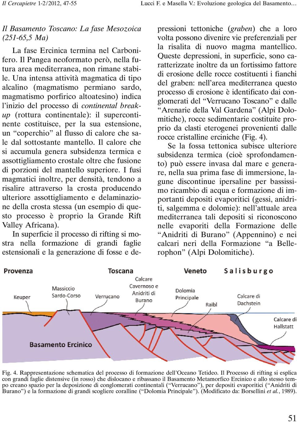 supercontinente costituisce, per la sua estensione, un coperchio al flusso di calore che sale dal sottostante mantello.