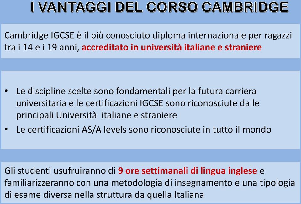Università italiane e straniere Le certificazioni AS/A levels sono riconosciute in tutto il mondo Gli studenti usufruiranno di 9 ore