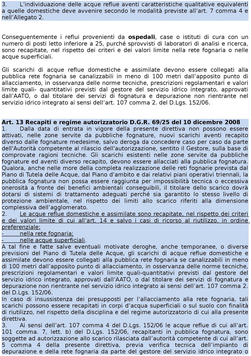 rispetto dei criteri e dei valori limite nella rete fognaria o nelle acque superficiali.