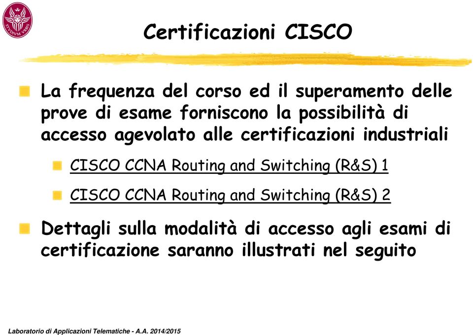 CCNA Routing and Switching (R&S) 1 CISCO CCNA Routing and Switching (R&S) 2 Dettagli