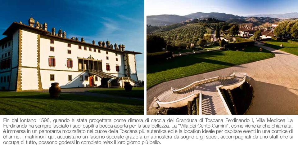 La Villa dei Cento Camini, come viene anche chiamata, è immersa in un panorama mozzafiato nel cuore della Toscana più autentica ed è la location