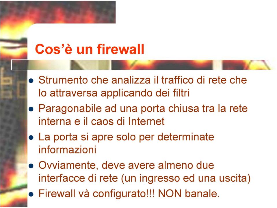 di Internet La porta si apre solo per determinate informazioni Ovviamente, deve avere