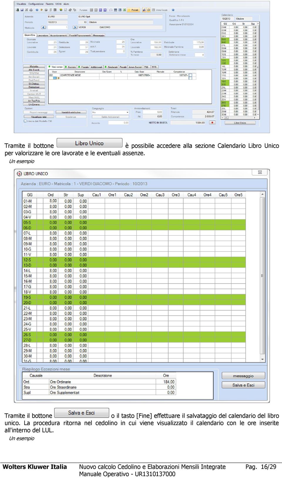 Tramite il bottone o il tasto [Fine] effettuare il salvataggio del calendario del libro unico.