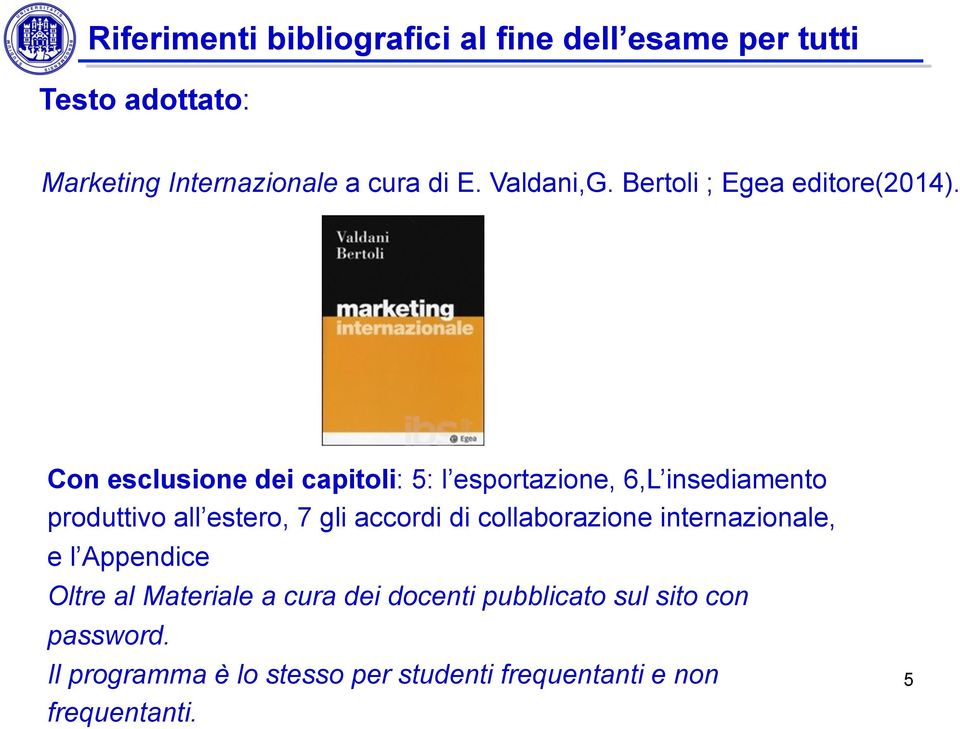 Con esclusione dei capitoli: 5: l esportazione, 6,L insediamento produttivo all estero, 7 gli accordi di