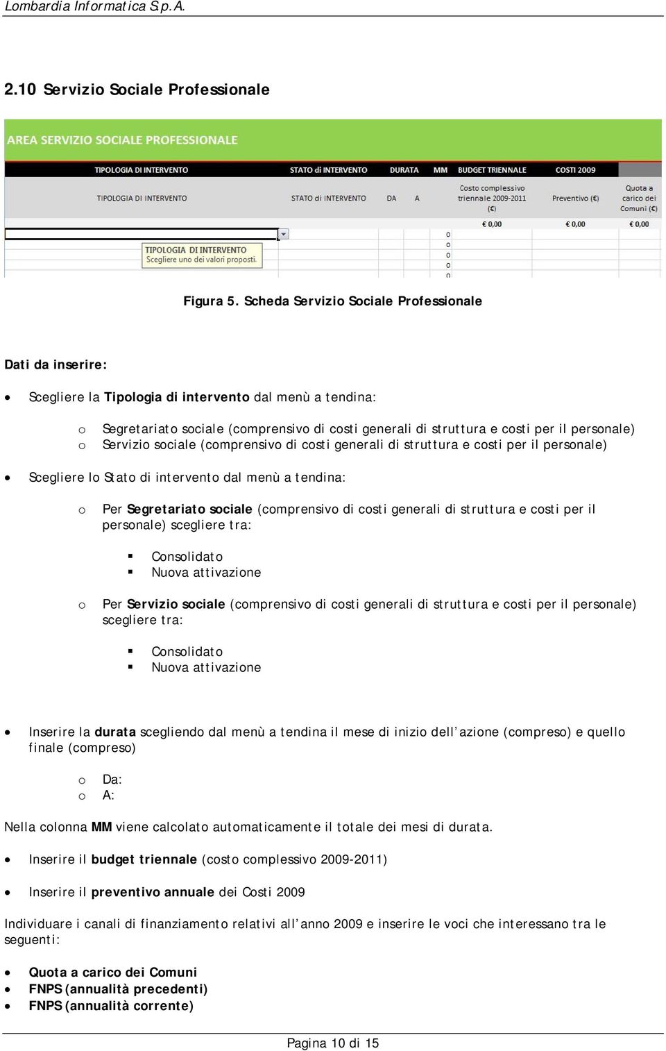 di csti generali di struttura e csti per il persnale) Scegliere l Stat di intervent dal menù a tendina: Per Segretariat sciale (cmprensiv di csti generali di struttura e csti per il persnale)