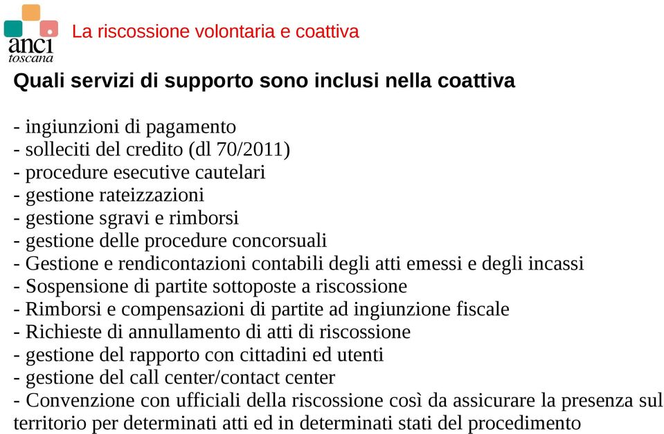 riscossione - Rimborsi e compensazioni di partite ad ingiunzione fiscale - Richieste di annullamento di atti di riscossione - gestione del rapporto con cittadini ed utenti -