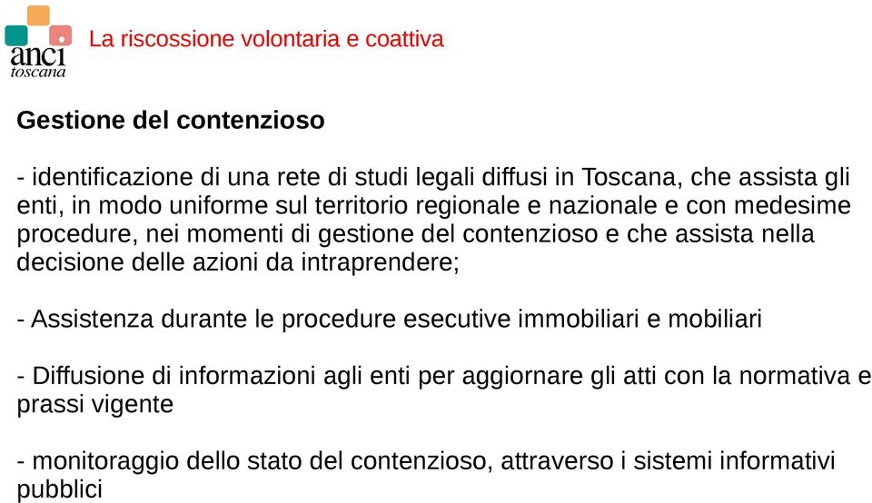 azioni da intraprendere; - Assistenza durante le procedure esecutive immobiliari e mobiliari - Diffusione di informazioni agli enti per