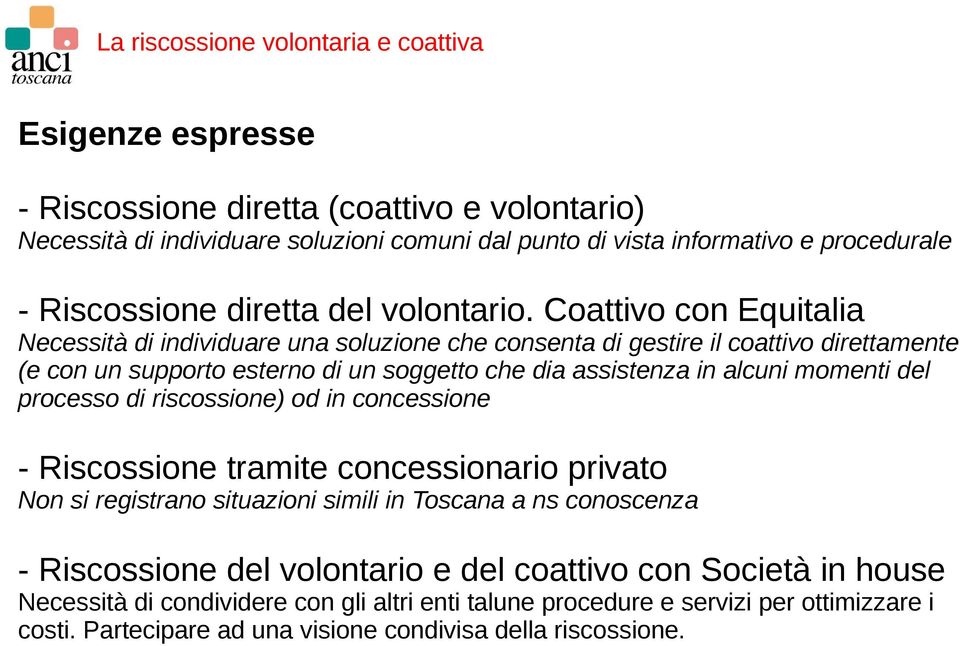 momenti del processo di riscossione) od in concessione - Riscossione tramite concessionario privato Non si registrano situazioni simili in Toscana a ns conoscenza - Riscossione del