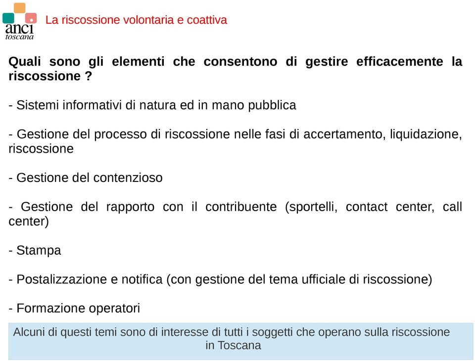 riscossione - Gestione del contenzioso - Gestione del rapporto con il contribuente (sportelli, contact center, call center) - Stampa -