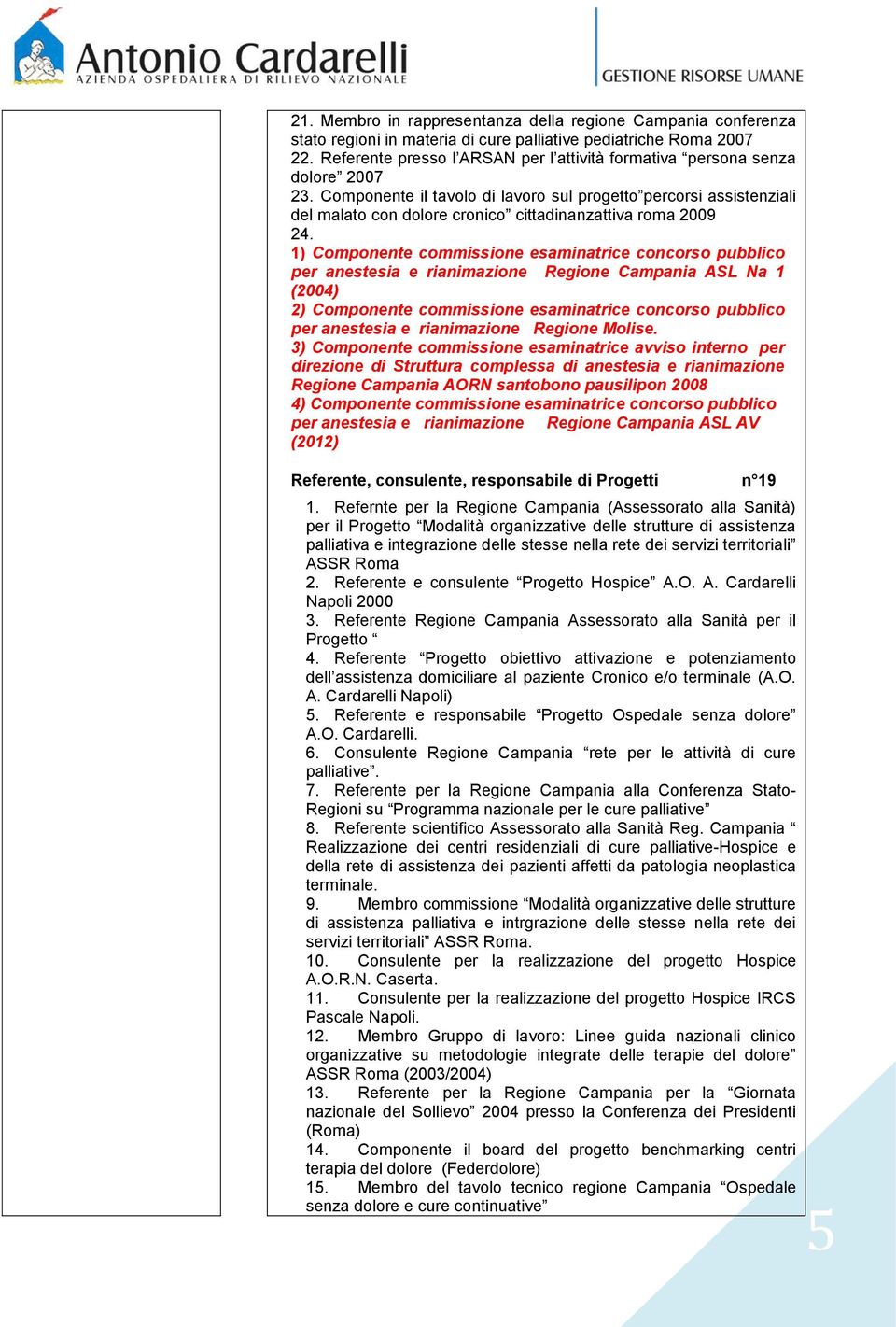 Componente il tavolo di lavoro sul progetto percorsi assistenziali del malato con dolore cronico cittadinanzattiva roma 2009 24.