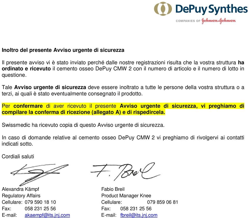 Tale Avviso urgente di sicurezza deve essere inoltrato a tutte le persone della vostra struttura o a terzi, ai quali è stato eventualmente consegnato il prodotto.