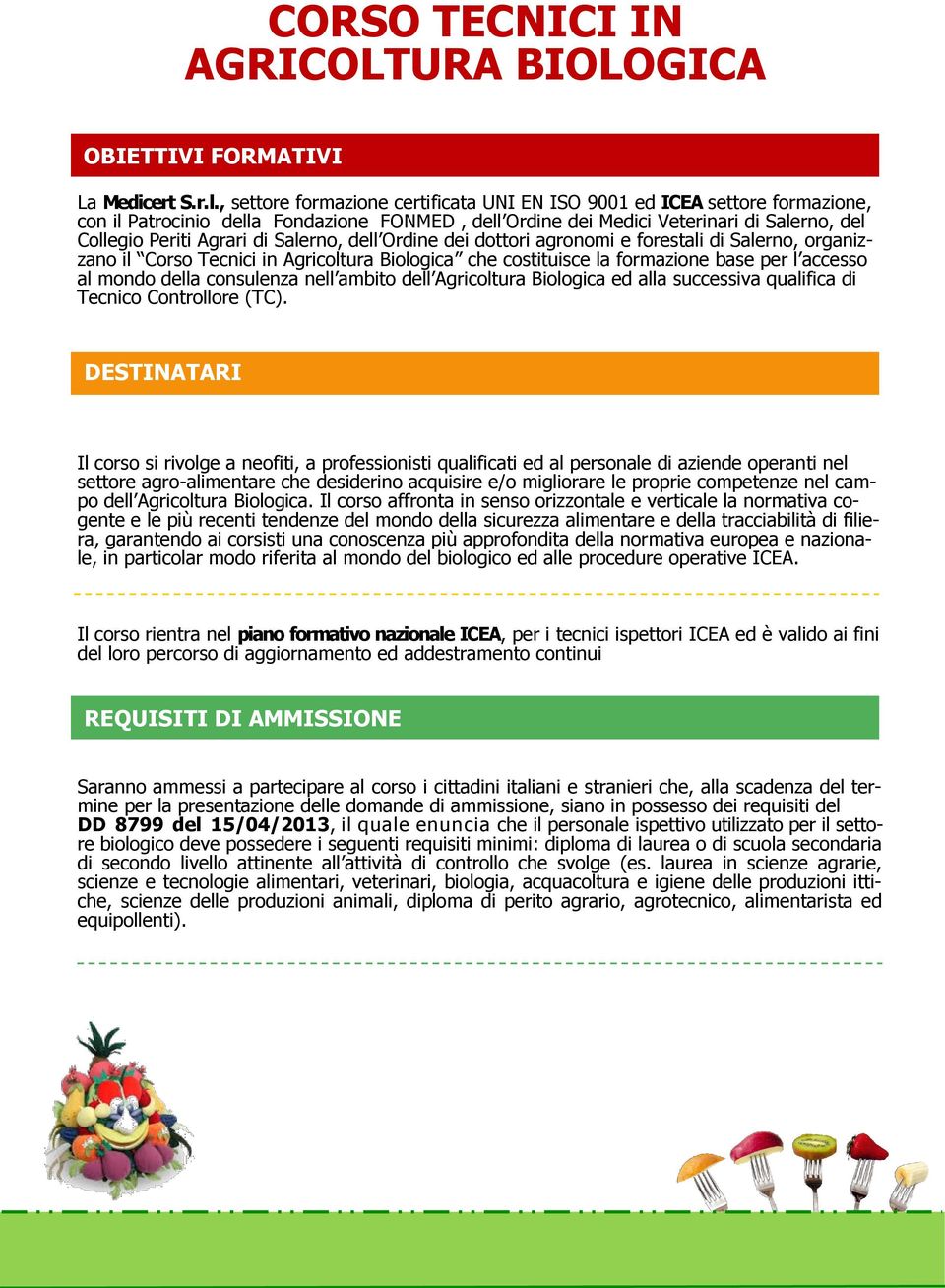 Salerno, dell Ordine dei dottori agronomi e forestali di Salerno, organizzano il Corso Tecnici in Agricoltura Biologica che costituisce la formazione base per l accesso al mondo della consulenza nell