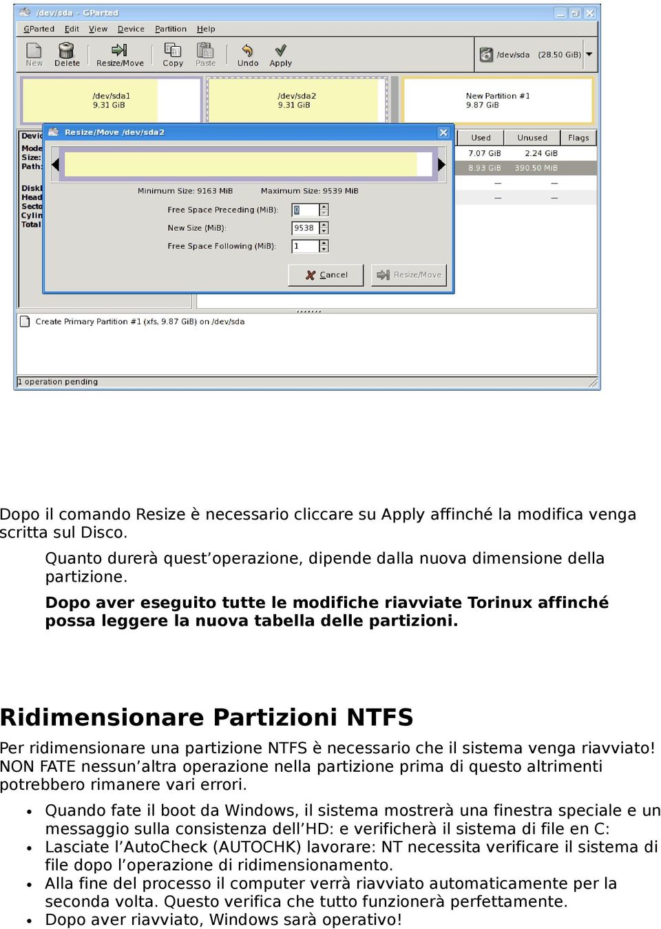 Ridimensionare Partizioni NTFS Per ridimensionare una partizione NTFS è necessario che il sistema venga riavviato!