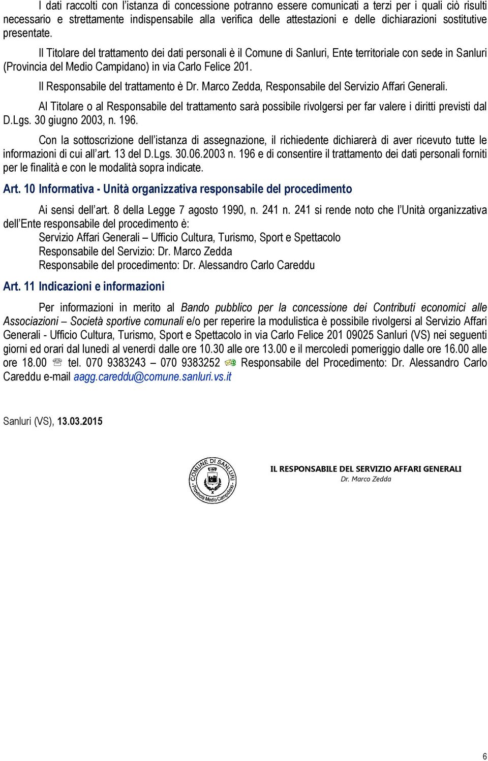 Il Responsabile del trattamento è Dr. Marco Zedda, Responsabile del Servizio Affari Generali.