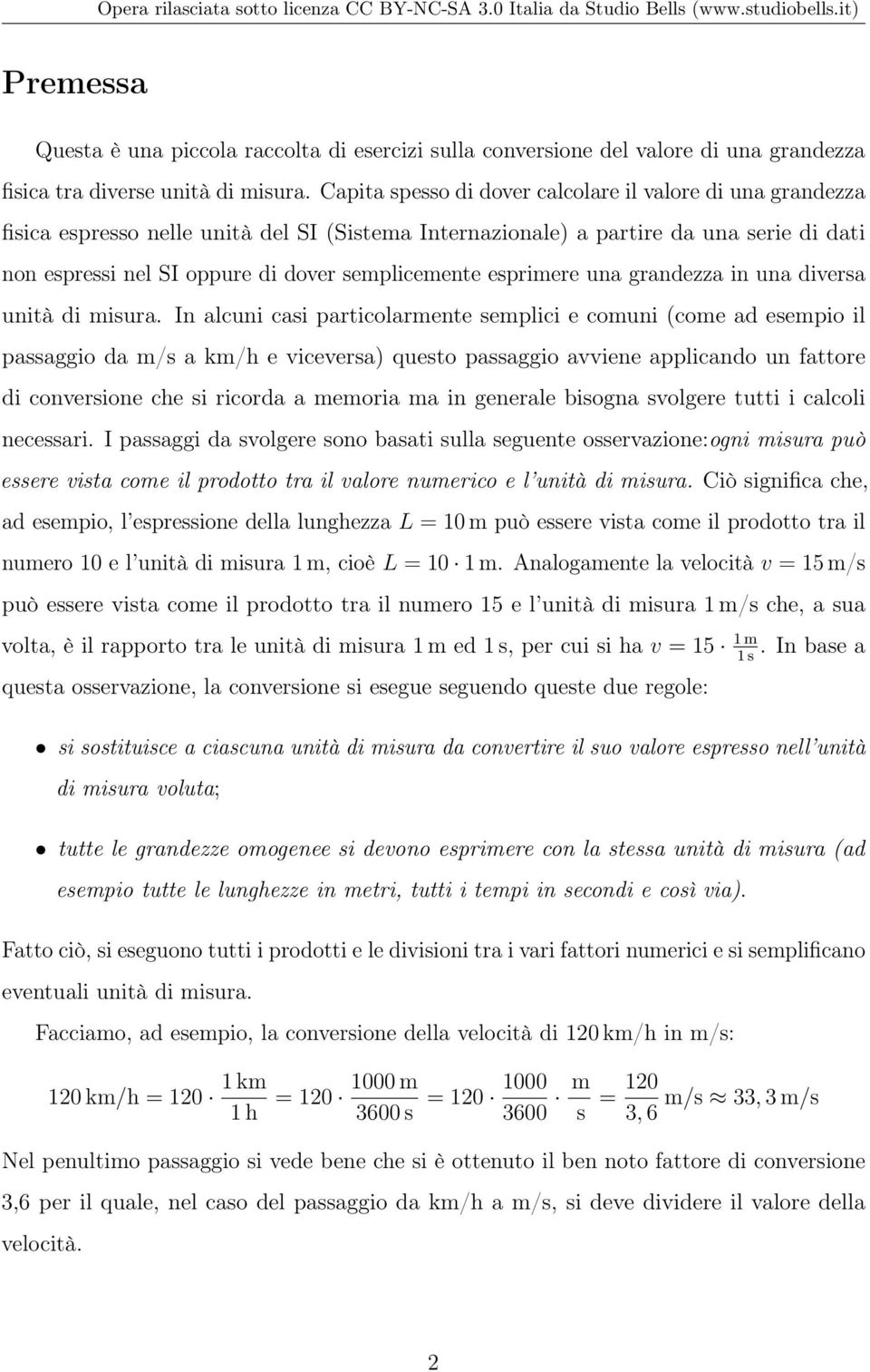 semplicemente esprimere una grandezza in una diversa unità di misura.