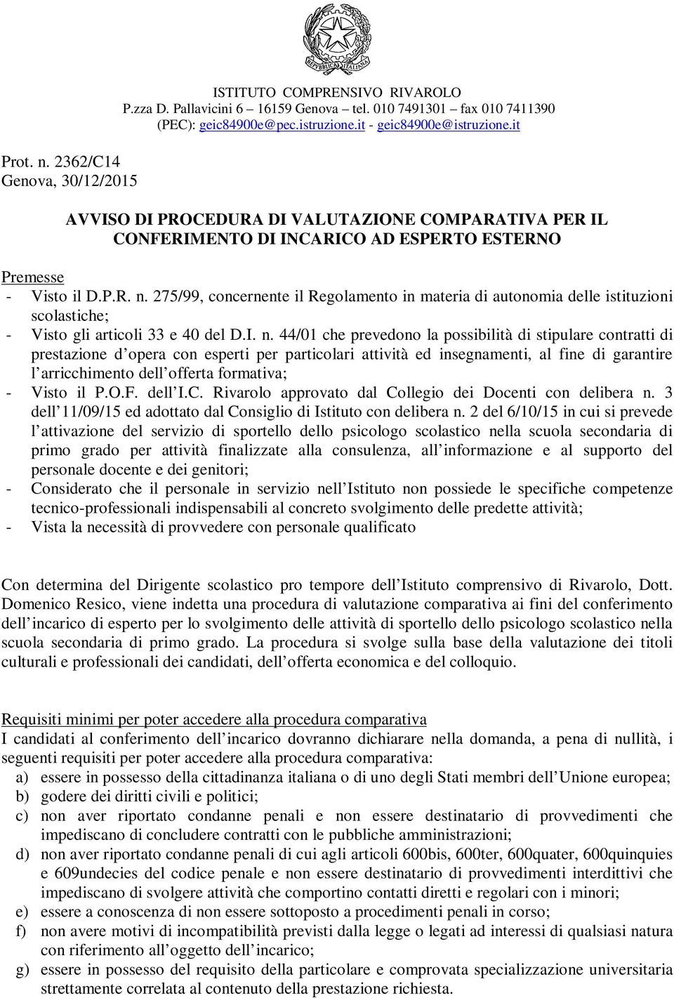 275/99, concernente il Regolamento in materia di autonomia delle istituzioni scolastiche; - Visto gli articoli 33 e 40 del D.I. n.