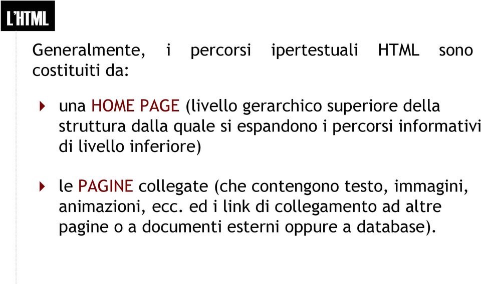 informativi di livello inferiore) le PAGINE collegate (che contengono testo, immagini,