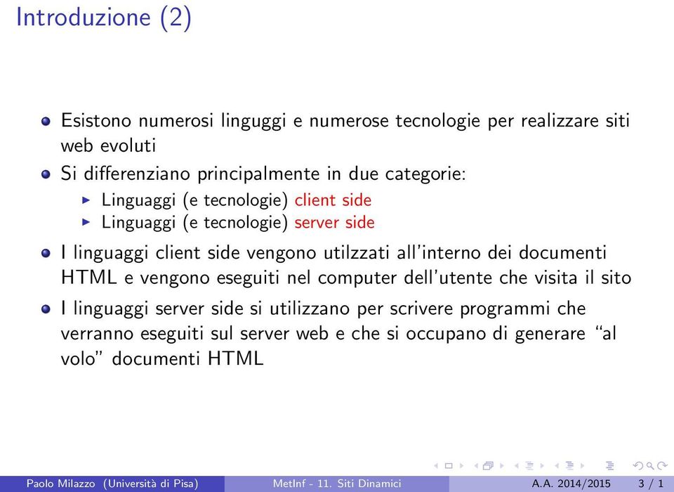 e vengono eseguiti nel computer dell utente che visita il sito I linguaggi server side si utilizzano per scrivere programmi che verranno eseguiti