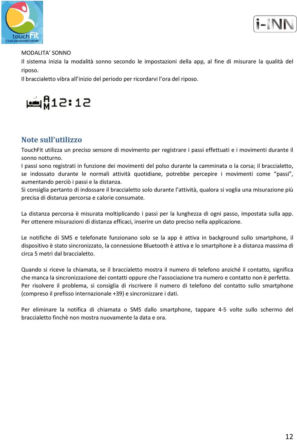 Note sull utilizzo TouchFit utilizza un preciso sensore di movimento per registrare i passi effettuati e i movimenti durante il sonno notturno.