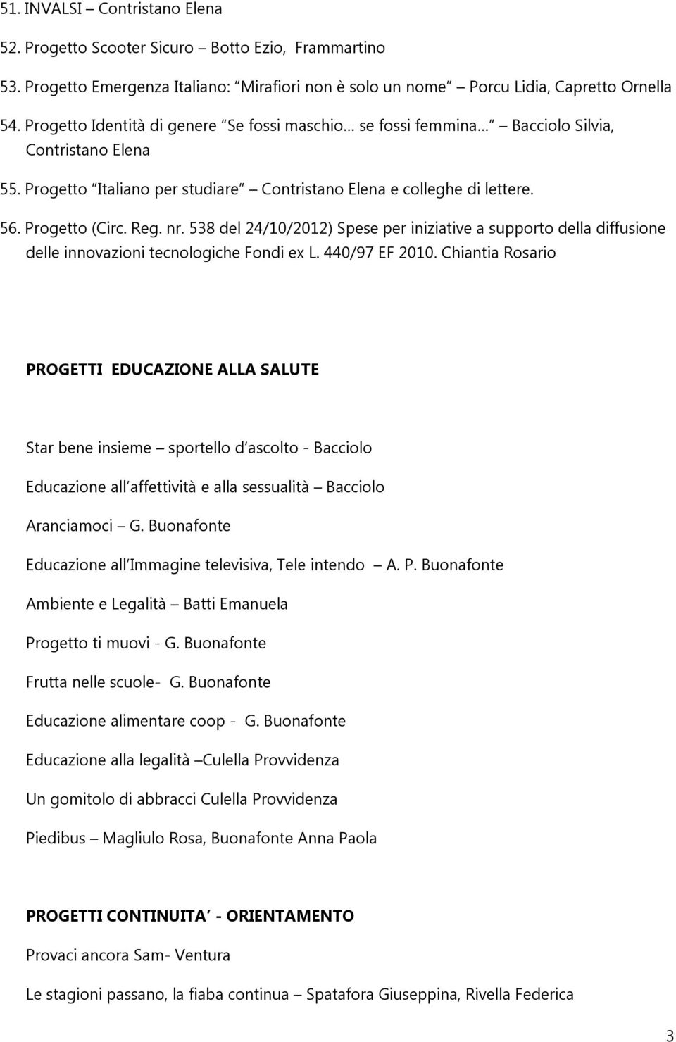 nr. 538 del 24/10/2012) Spese per iniziative a supporto della diffusione delle innovazioni tecnologiche Fondi ex L. 440/97 EF 2010.