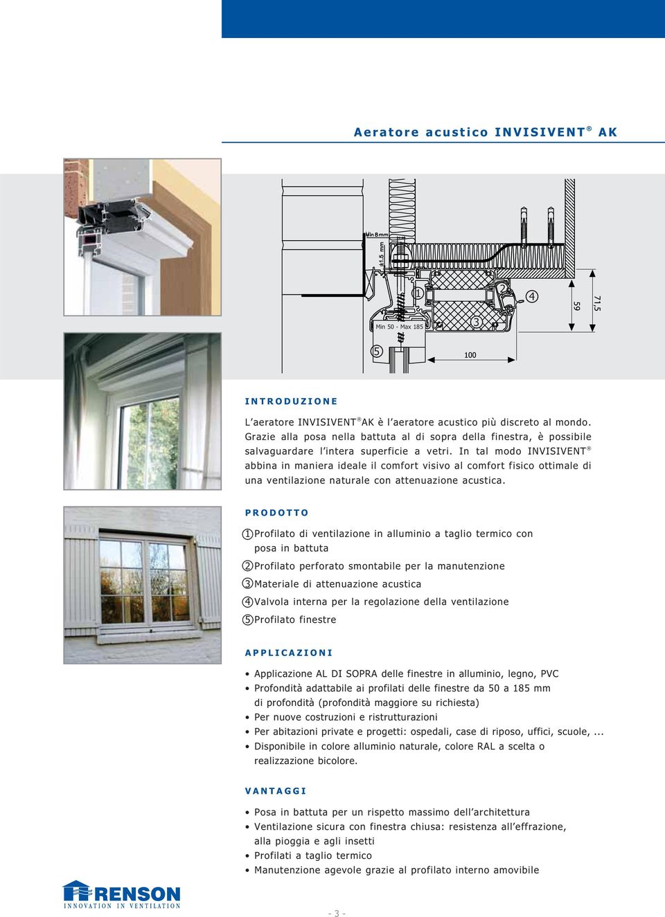 In tal modo INVISIVENT abbina in maniera ideale il comfort visivo al comfort fisico ottimale di una ventilazione naturale con attenuazione acustica.