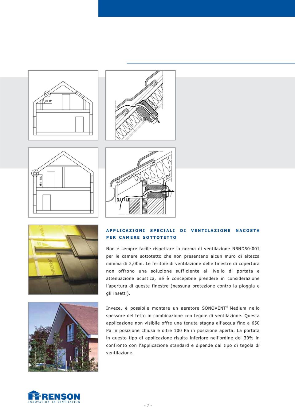 Le feritoie di ventilazione delle finestre di copertura non offrono una soluzione sufficiente al livello di portata e attenuazione acustica, né è concepibile prendere in considerazione l apertura di