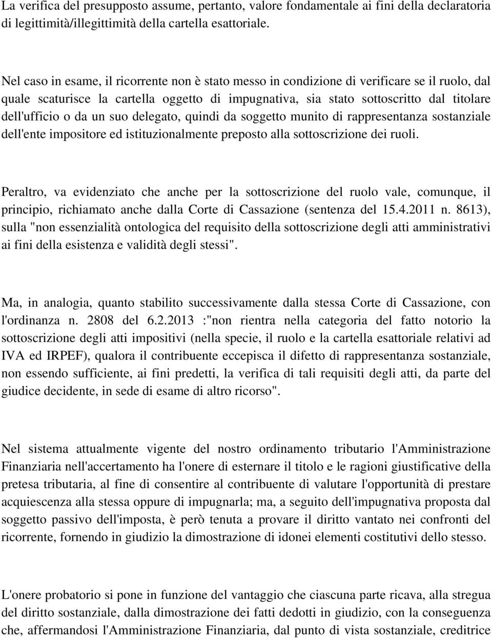 da un suo delegato, quindi da soggetto munito di rappresentanza sostanziale dell'ente impositore ed istituzionalmente preposto alla sottoscrizione dei ruoli.