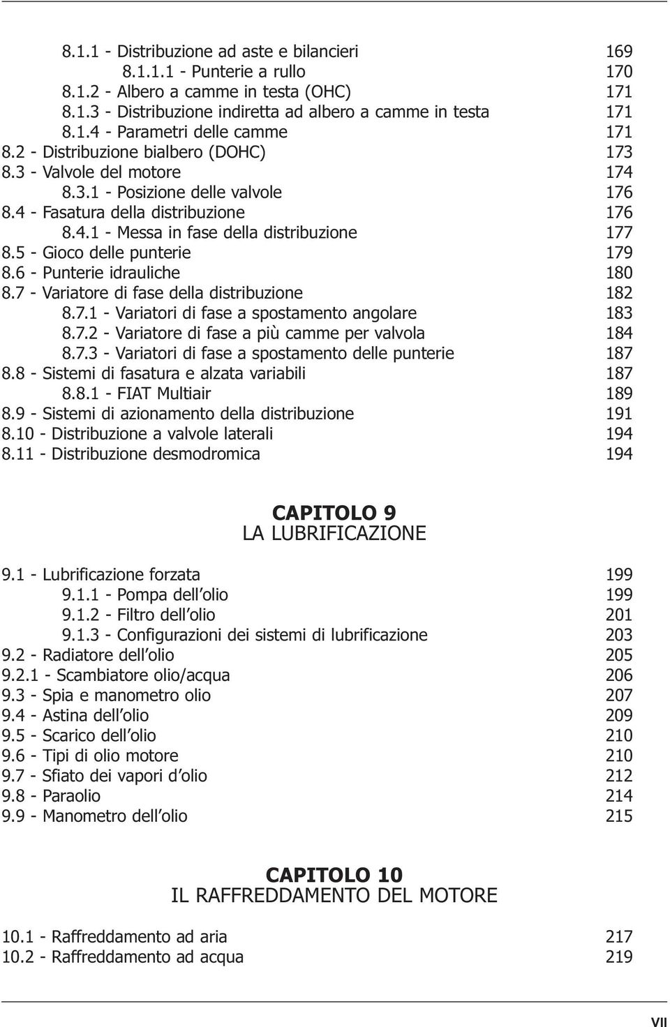 5 - Gioco delle punterie 179 8.6 - Punterie idrauliche 180 8.7 - Variatore di fase della distribuzione 182 8.7.1 - Variatori di fase a spostamento angolare 183 8.7.2 - Variatore di fase a più camme per valvola 184 8.